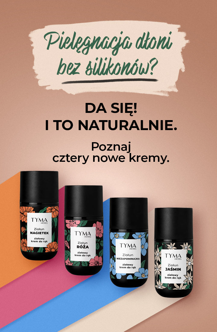 Kremy do rąk bez silikonów Tyma Herbs – naturalna pielęgnacja dłoni w czterech wyjątkowych wariantach